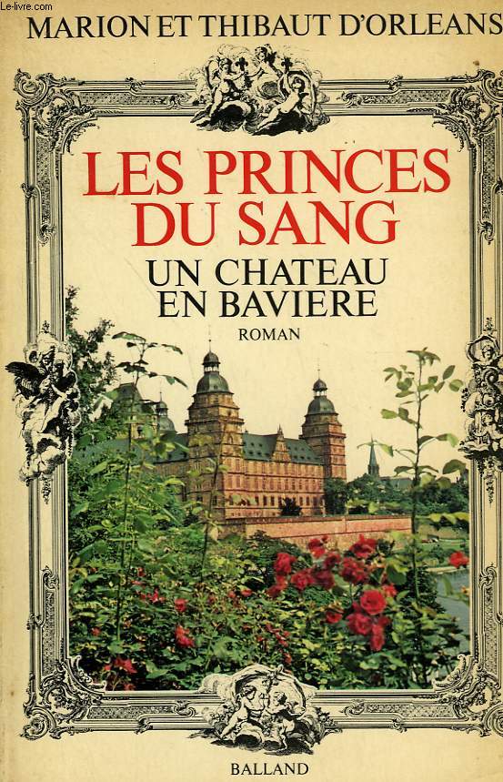 LES PRINCES DU SANG. UN CHATEAU EN BAVIERE.