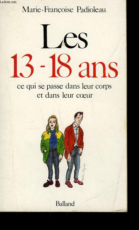 LES 13-18 ANS. CE QUI SE PASSE DANS LEUR CORPS ET DANS LEUR COEUR.