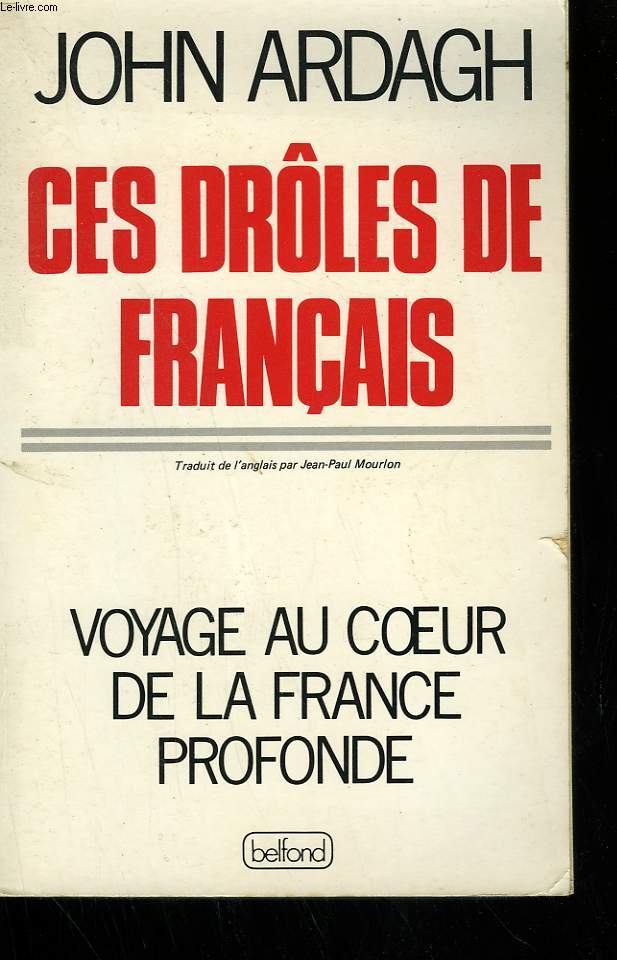 CES DROLES DE FRANCAIS. VOYAGE AU COEUR DE LA FRANCE PROFONDE.