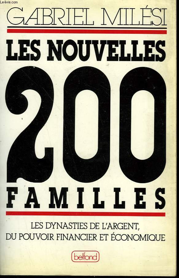 LES NOUVELLES 200 FAMILLES. LES DYNASTIES DE L'ARGENT, DU POUVOIR FINANCIER ET ECONOMIQUE.