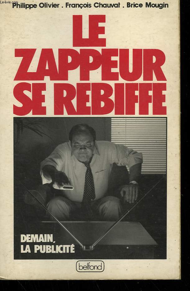 LE ZAPPEUR SE REBIFFE. DEMAIN LA PUBLICITE.