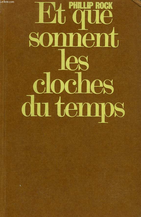 ET QUE SONNENT LES CLOCHES DU TEMPS.