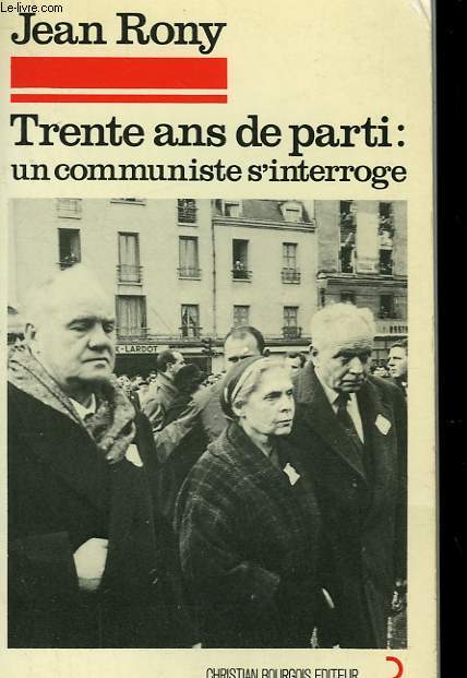 TRENTE ANS DE PARTI : UN COMMUNISTE S'INTERROGE.