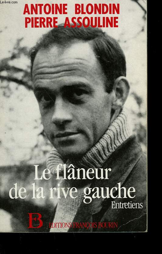 LE FLANEUR DE LA RIVE GAUCHE. - BLONDIN ANTOINE ET ASSOULINE PIERRE. - 988 - Photo 1 sur 1