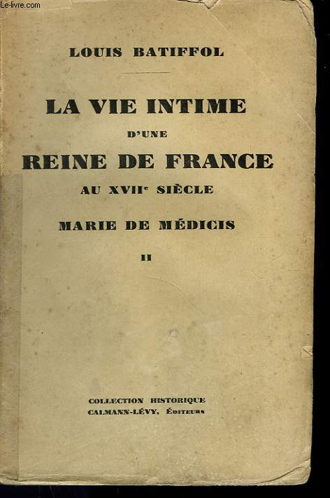 LA VIE INTIME D'UNE REINE DE FRANCE AU XVIIme SIECLE. TOME 2 : MARIE DE MEDICIS.