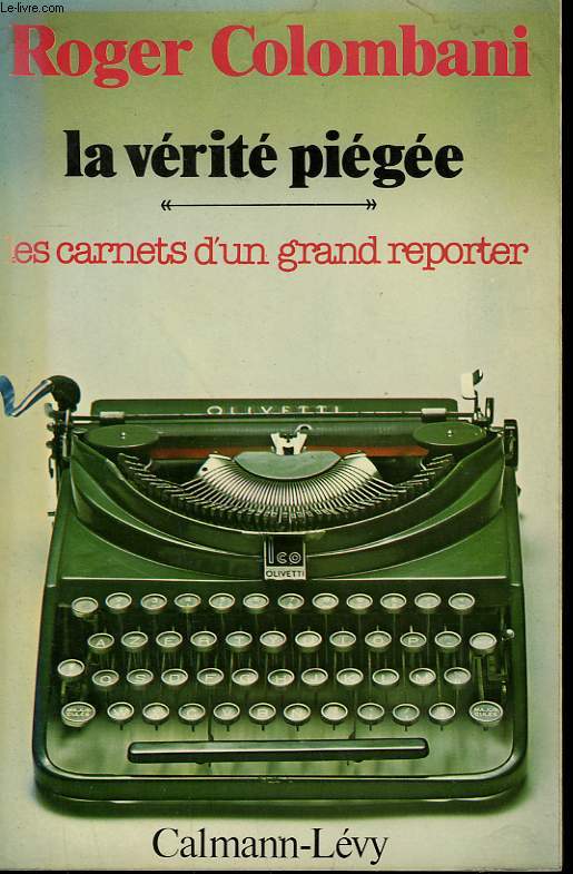 LA VERITE PIEGEE. LES CARNETS D'UN GRAND REPORTER.