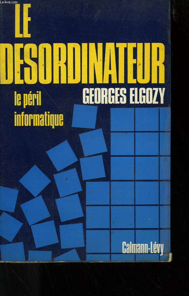 LE DESORDINATEUR. LE PERIL DE L'INFORMATIQUE.