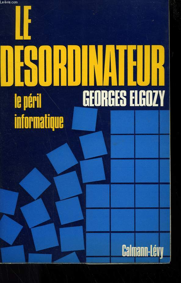 LE DESORDINATEUR. LE PERIL DE L'INFORMATIQUE.