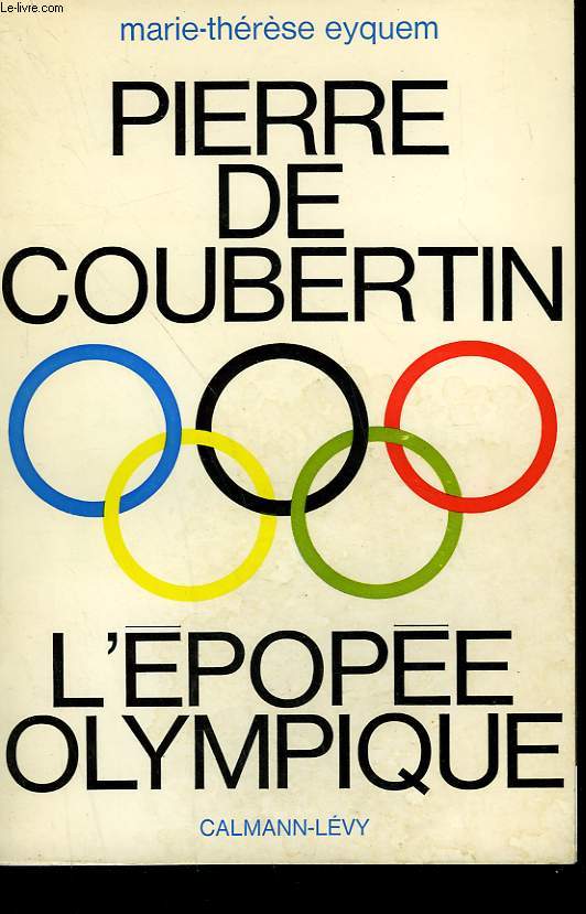 PIERRE DE COUBERTIN. L'EPOPEE OLYMPIQUE.