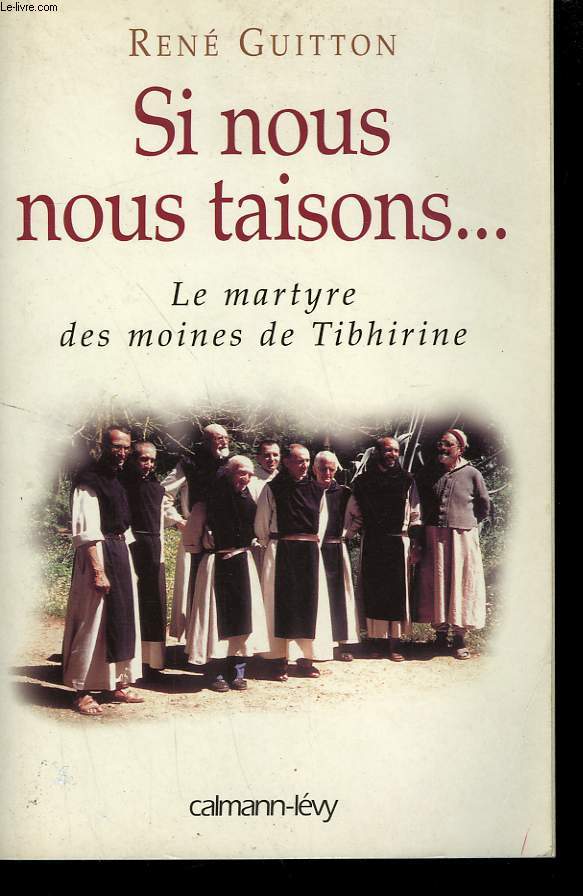 SI NOUS NOUS TAISONS... . LE MARTYRE DES MOINES DE TIBHIRINE.