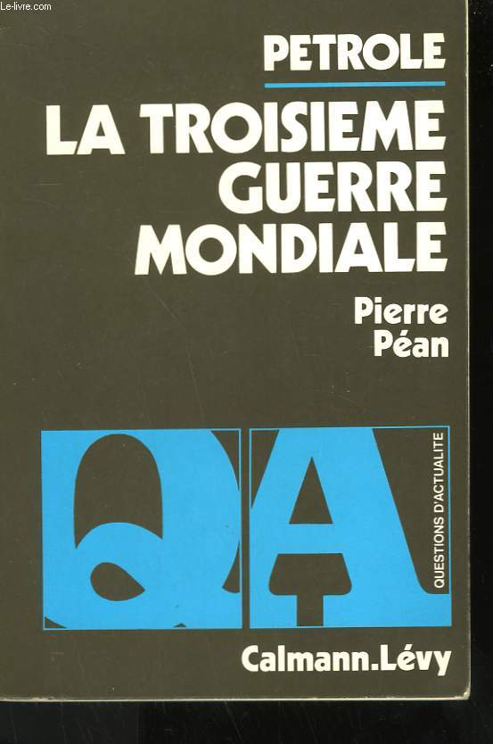 PETROLE. LA TROISIEME GUERRE MONDIALE.