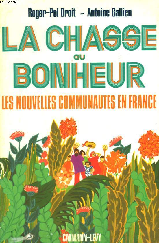 LA CHASSE AU BONHEUR. LES NOUVELLES COMMUNAUTES EN FRANCE.