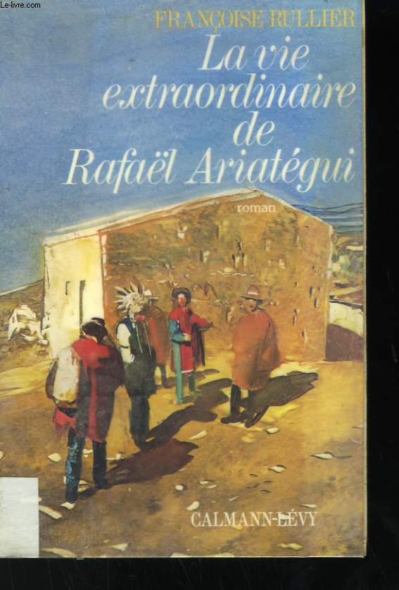 LA VIE EXTRAORDINAIRE DE RAFAEL ARIATEGUI.