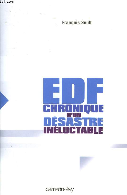EDF CHRONIQUE D'UN DESASTRE INELUCTABLE.