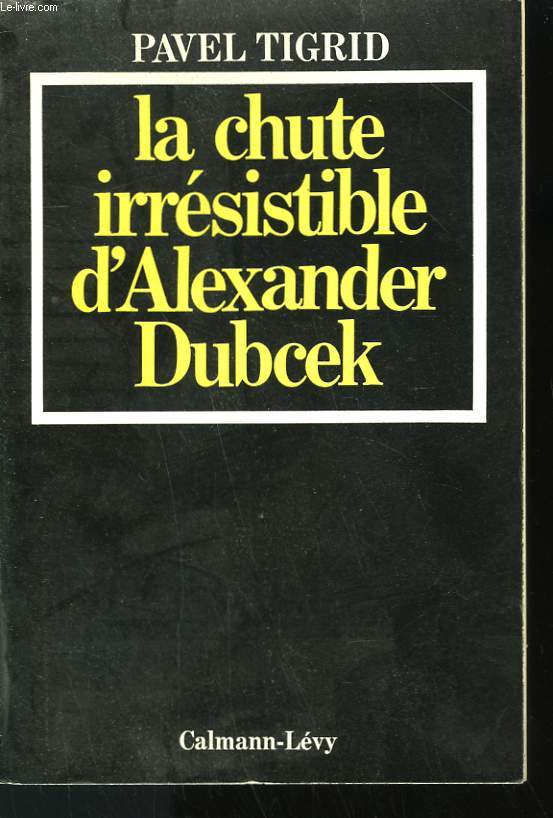 LA CHUTE IRRESISTIBLE D'ALEXANDER DUBCEK.