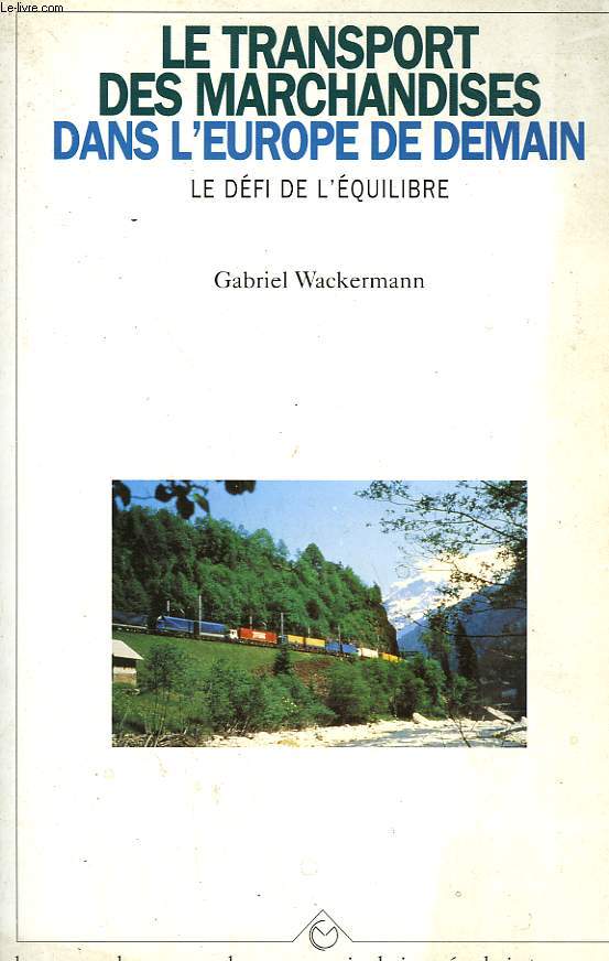 LE TRANSPORT DES MARCHANDISES DANS L'EUROPE DE DEMAIN. LE DEFI DE L'EQUILIBRE.