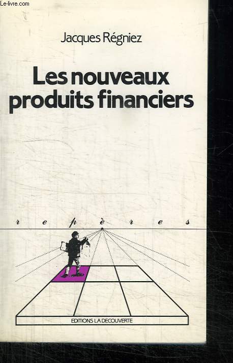 LES NOUVEAUX PRODUITS FINANCIERS. COLLECTION REPERES N 60