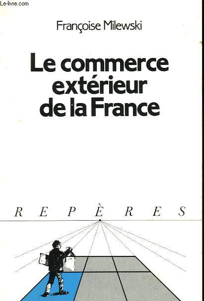 LE COMMERCE EXTERIEUR DE LA FRANCE. COLLECTION REPERES N° 71