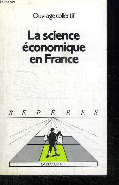 LA SCIENCE ECONOMIQUE EN FRANCE. COLLECTION REPERES N  74