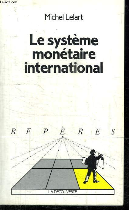 LE SYSTEME MONETAIRE INTERNATIONAL. COLLECTION REPERES N 97