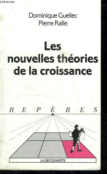 LES NOUVELLES THEORIES DE LA CROISSANCE. COLLECTION REPERES N 161