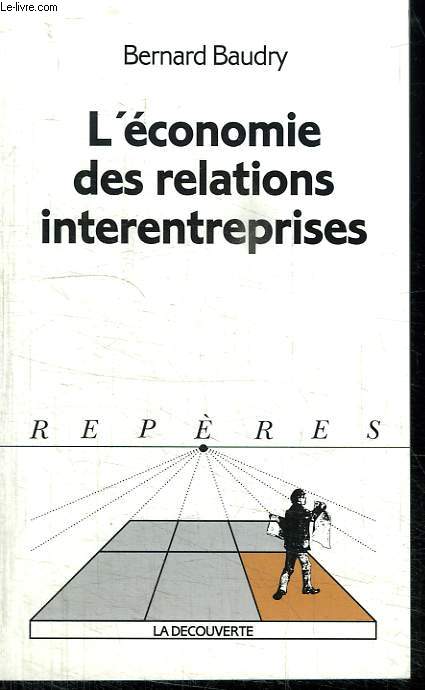 L ECONOMIE DES RELATIONS INTERENTREPRISES. COLLECTION REPERES N 165