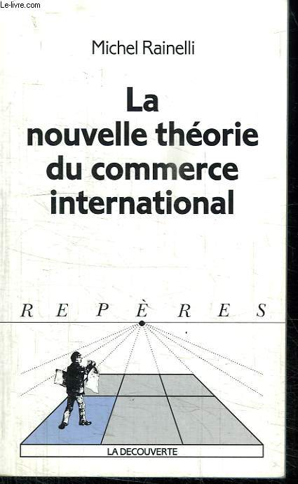 LA NOUVELLE THEORIE DU COMMERCE INTERNATIONAL. COLLECTION REPERES N 211