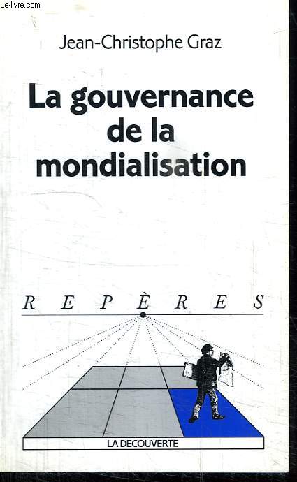 LA GOUVERNANCE DE LA MONDIALISATION. COLLECTION REPERES N 403.