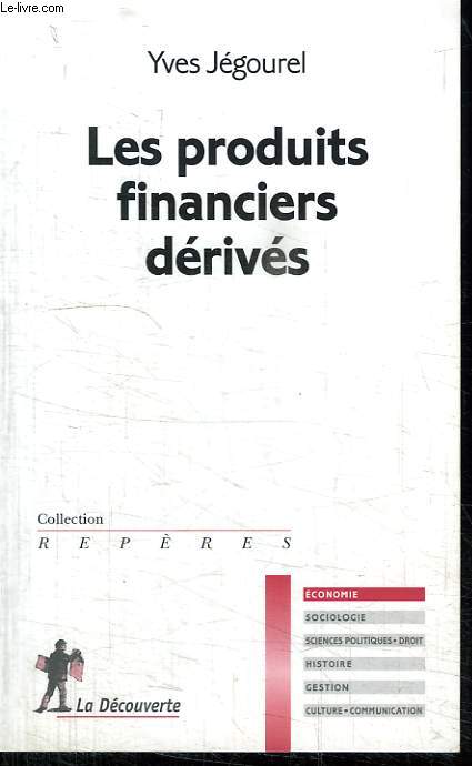 LES PRODUITS FINANCIERS DERIVES. COLLECTION REPERES N 422.