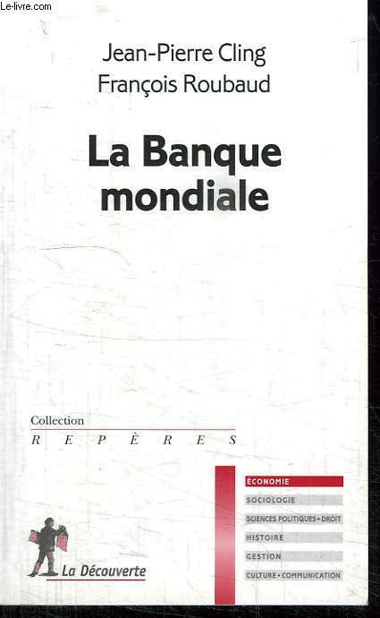LA BANQUE MONDIALE. COLLECTION REPERES N 519.