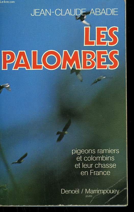 LES PALOMBES. PIGEONS RAMIERS ET COLOMBINS ET LEUR CHASSE EN FRANCE.