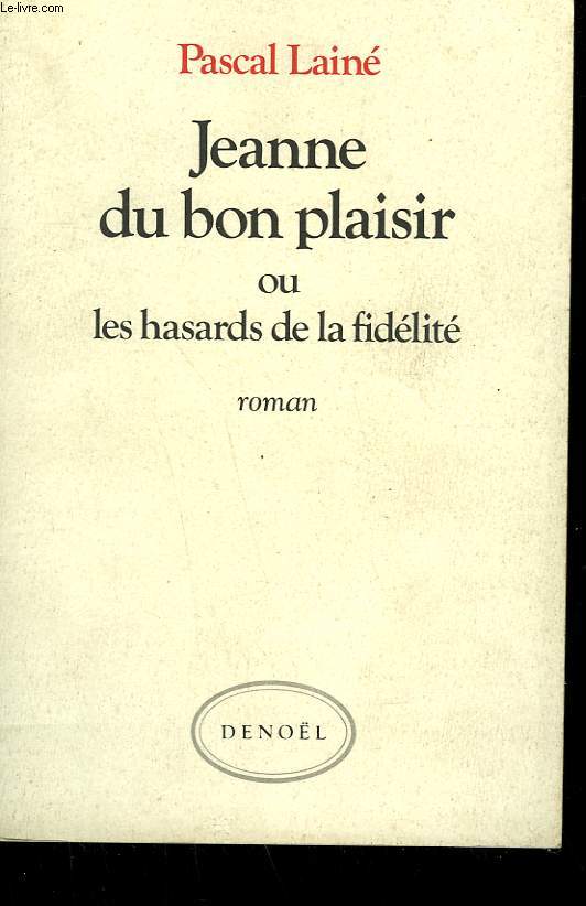 JEANNE DU BON PLAISIR OU LES HASARDS DE LA FIDELITE.