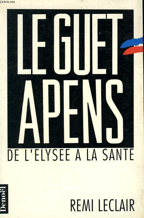LE GUET - APENS DE L'ELYSEE A LA SANTE. - LECLAIR REMI. - 990 - Afbeelding 1 van 1
