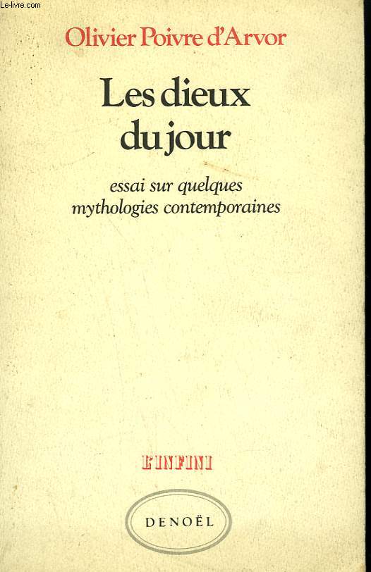 LES DIEUX DU JOUR. ESSAI SUR QUELQUES MYTHOLOGIES CONTEMPORAINES.