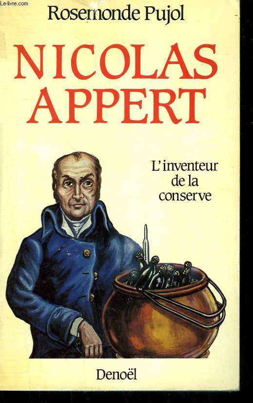 NICOLAS APPERT. L'INVENTEUR DE LA CONSERVE.