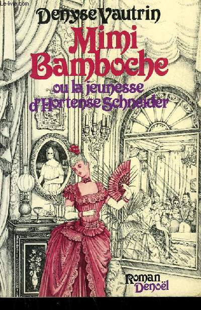 MIMI BAMBOCHE OU LA JEUNESSE D'HORTENSE SCHNEIDER. - VAUTRIN DENYSE. - 979 - Bild 1 von 1