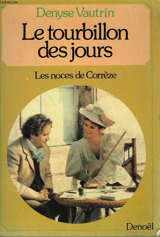 LE TOURBILLON DES JOURS. TOME 1 : LES NOCES DE CORREZE.