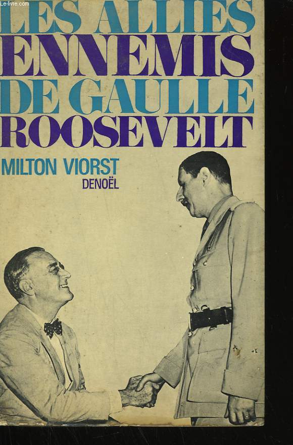 LES ALLIES ENNEMIS DE GAULLE, ROOSEVELT.