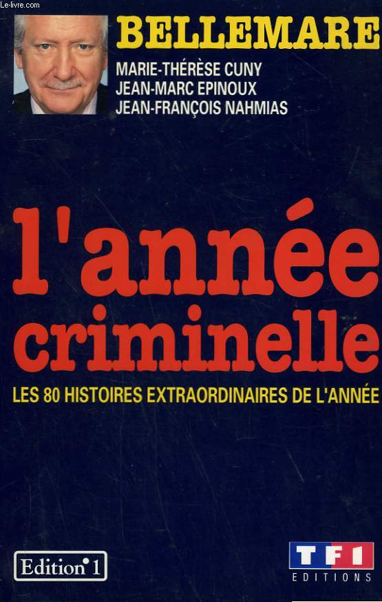 L'ANNEE CRIMINELLE. LES 80 HISTOIRES EXTRAORDINAIRES DE L'ANNEE.