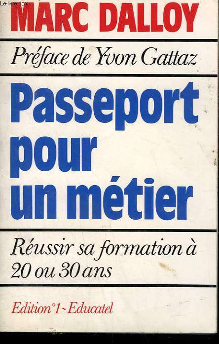 PASSEPORT POUR UN METIER. REUSSIR SA FORMATION A 20 OU 30 ANS.