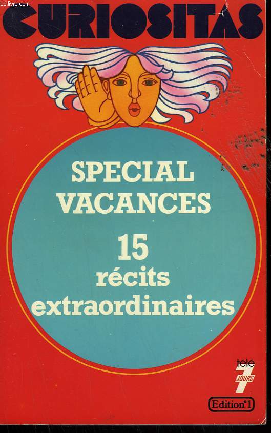 CURIOSITAS. LES HISTOIRES EXTRAORDINAIRES DE LA VIE DES HOMMES. 15 RECITS INEDITS.