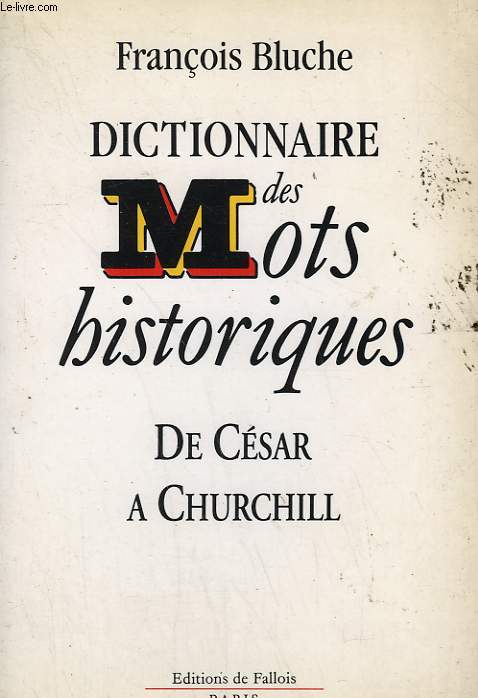 DICTIONNAIRE DES MOTS HISTORIQUES DE CESAR A CHURCHILL.