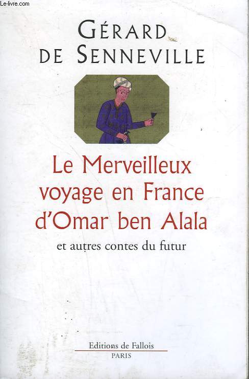 LE MERVEILLEUX VOYAGE EN FRANCE D'OMAR BEN ALALA ET AUTRE CONTES DU FUTUR.