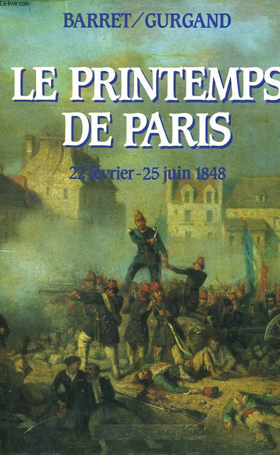 LE PRINTEMPS DE PARIS. 22 FEVRIER - 25 JUIN 1848.