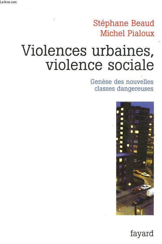 VIOLENCES URBAINES, VIOLENCE SOCIALE. GENESE DES NOUVELLES CLASSES DANGEREUSES.