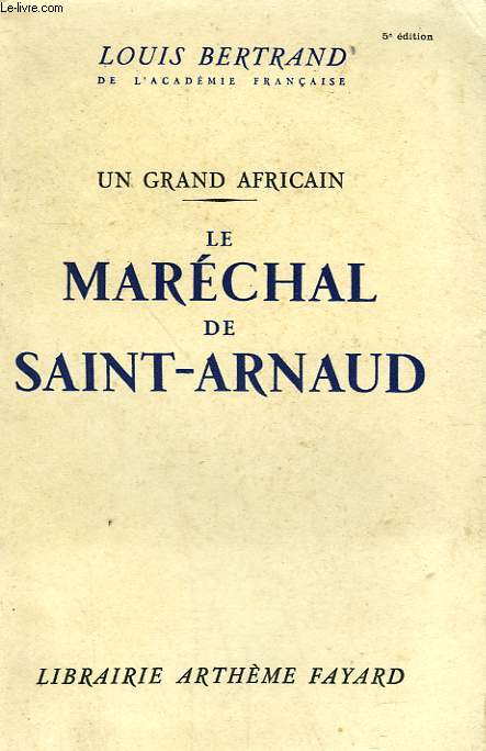 UN GRAND AFRICAIN. LE MARECHAL DE SAINT ARNAUD.