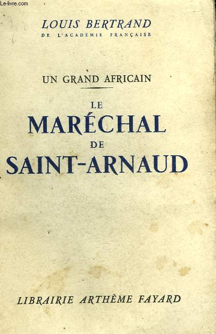 UN GRAND AFRICAIN. LE MARECHAL DE SAINT ARNAUD.