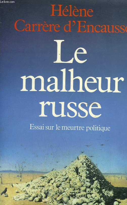 LE MALHEUR RUSSE. ESSAI SUR LE MEURTRE POLITIQUE.