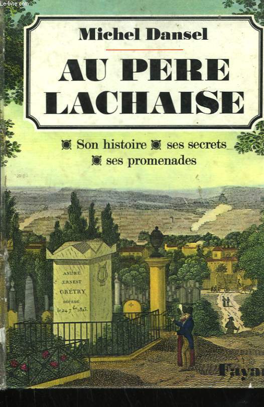 AU PERE LACHAISE. SON HISTOIRE, SES SECRETS, SES PROMENADES.