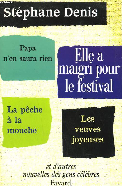 ELLE A MAIGRI POUR LE FESTIVAL, PAPA N'EN SAURA RIEN, LA PECHE A LA MOUCHE, LES VEUVES JOYEUSES ET D'AUTRES NOUVELLES DES GENS CELEBRES.